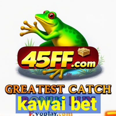 kawai bet